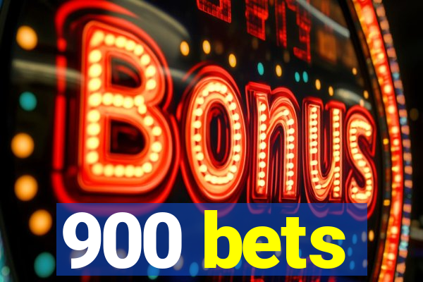 900 bets